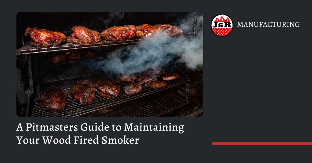 A Pitmasters Guide to Maintaining Your Wood Fired Smoker